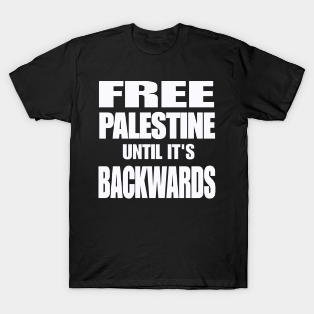 Free Palestine Until It's Backwards - White - Front T-Shirt by SubversiveWare